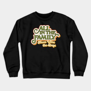 All in the Family: Those Were the Days Crewneck Sweatshirt